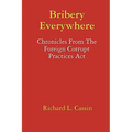 Bribery Everywhere: Chronicles From The Foreign Corrupt Practices Act - Paperback