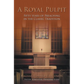 A Royal Pulpit: Fifty Years of Preaching in the Classic Tradition - Paperback
