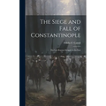 The Siege and Fall of Constantinople: The Last Roman Struggle in the East - Hardcover