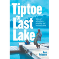 Tiptoe to Last Lake: Tales of adventure, mischief and brotherly love - Hardcover