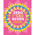 Zero F*cks Given: Badass Quotes for Strong Women - Hardcover