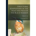 Structural Adaptations of the Head and Neck in the Black Skimmer: Rynchops Nigra Linnaeus - Paperback