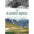 The Beartooth Highway: A History of America's Most Beautiful Drive - Paperback