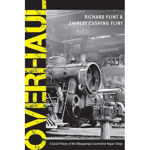 Overhaul: A Social History of the Albuquerque Locomotive Repair Shops - Paperback