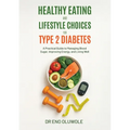 Healthy Eating and Lifestyle Choices for Type 2 Diabetes: A Practical Guide to Managing Blood Sugar, Improving Energy, and Living Well - Paperback