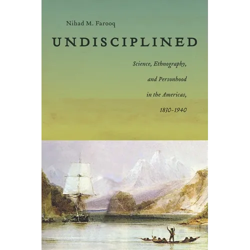 Undisciplined: Science, Ethnography, and Personhood in the Americas, 1830-1940 - Paperback