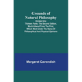 Grounds of Natural Philosophy: Divided into Thirteen Parts; The Second Edition, much altered from the First, which went under the Name of Philosophic - Paperback
