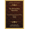 The Metropolitan Tabernacle: Or A Historical Account Of The Society (1870) - Paperback