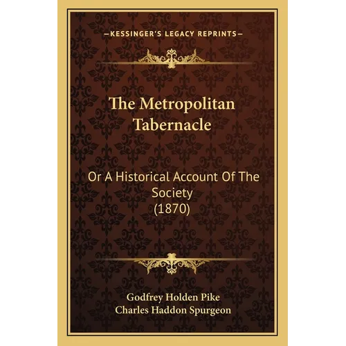 The Metropolitan Tabernacle: Or A Historical Account Of The Society (1870) - Paperback