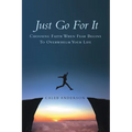 Just Go for It: Choosing Faith When Fear Begins to Overwhelm Your Life - Paperback
