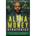 Alpha Money Strategies: AMS's Guide To Financial & Mental Freedom - Paperback