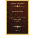 The Sark Guide: Comprising A Historical Notice Of The Island (1845) - Paperback