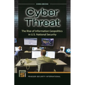 Cyber Threat: The Rise of Information Geopolitics in U.S. National Security - Hardcover