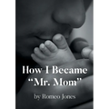 How I Became "Mr. Mom" - Paperback