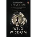 Wild Wisdom: Life Lessons from Leading Teams to Some of the Most Inhospitable Places in the World - Paperback