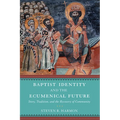 Baptist Identity and the Ecumenical Future: Story, Tradition, and the Recovery of Community - Hardcover