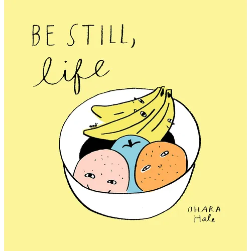 Be Still, Life - Hardcover