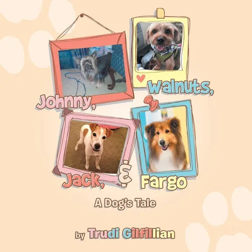 Johnny, Walnuts, Jack, & Fargo: A Dog's Tail - Paperback