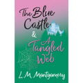 The Blue Castle and A Tangled Web - Paperback