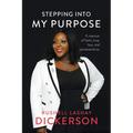 Stepping Into My Purpose: A Memoir of Faith, Love, Loss and Perseverance - Paperback