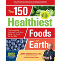 The 150 Healthiest Foods on Earth, Revised Edition: The Surprising, Unbiased Truth about What You Should Eat and Why - Paperback