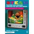 STEAM Teaching and Learning Through the Arts and Design: A Practical Guide for PK-12 Educators - Paperback