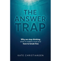 The Answer Trap: Why we stop thinking when it matters most and how to break free - Paperback
