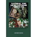 NATURAL AND Healthy Hair Growth: a holistic guide to growing healthy and beautiful hairs with herbs - Paperback