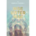 Rise Sister Rise: A Guide to Unleashing the Wise, Wild Woman Within - Paperback