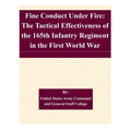 Fine Conduct Under Fire: The Tactical Effectiveness of the 165th Infantry Regiment in the First World War - Paperback
