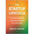 The Startup Lifecycle: The Definitive Guide to Building a Startup from Idea to Exit - Hardcover