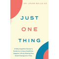 Just One Thing: A Naturopathic Doctor's Guide to Living a Healthier, Happier Life by Making One Small Change at a Time - Paperback