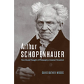 Arthur Schopenhauer: The Life and Thought of Philosophy's Greatest Pessimist - Hardcover