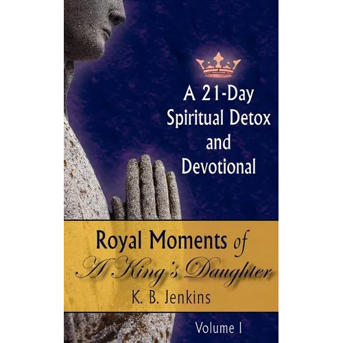 Royal Moments of A King's Daughter: A 21-Day Spiritual Detox and Devotional Volume I - Paperback