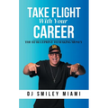 Take Flight With Your Career: The DJ Blueprint to Making Money - Paperback
