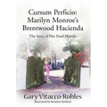 Cursum Perficio: Marilyn Monroe's Brentwood Hacienda: The Story of Her Final Months - Hardcover