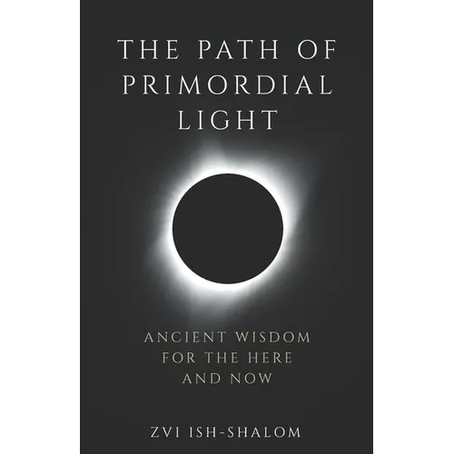 The Path of Primordial Light: Ancient Wisdom for the Here and Now - Paperback