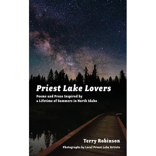 Priest Lake Lovers: Poems and Prose Inspired by a Lifetime of Summers in North Idaho - Paperback