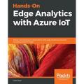 Hands-On Edge Analytics with Azure IoT: Design and develop IoT applications with edge analytical solutions including Azure IoT Edge - Paperback