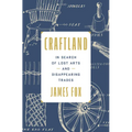 Craftland: In Search of Lost Arts and Disappearing Trades - Hardcover