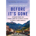Before It's Gone: Stories from the Front Lines of Climate Change in Small-Town America - Paperback