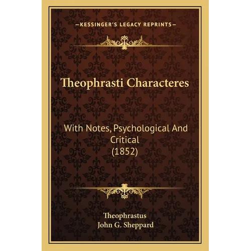 Theophrasti Characteres: With Notes, Psychological And Critical (1852) - Paperback