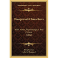 Theophrasti Characteres: With Notes, Psychological And Critical (1852) - Paperback