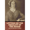 Letters on the equality of the sexes, and the condition of woman - Paperback