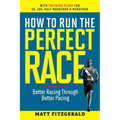 How to Run the Perfect Race: Better Racing Through Better Pacing - Paperback