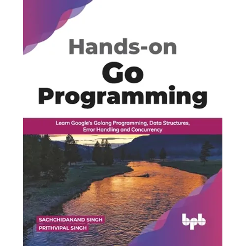 Hands-on Go Programming: Learn Google's Golang Programming, Data Structures, Error Handling and Concurrency ( English Edition) - Paperback