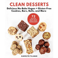 Clean Desserts: Delicious No-Bake Vegan & Gluten-Free Cookies, Bars, Balls, and More - Hardcover