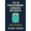 The Go Programming Language Reference: Definitive Reference for Developers and Engineers - Paperback