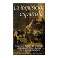 La Inquisición española: Historia y legado de la infame persecución de los herejes por la Iglesia Católica - Paperback