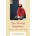 Wrong Emphasis: Kids Learn What Adults Teach - Paperback